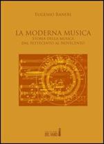 La moderna musica. Storia della musica dal Settecento al Novecento