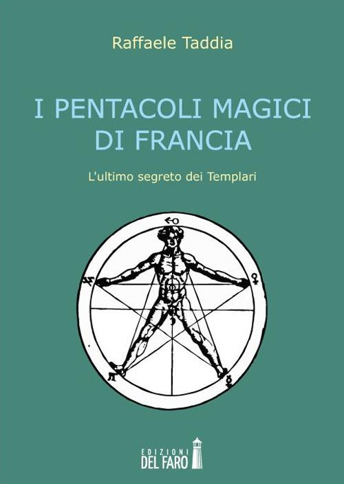 I pentacoli magici di Francia. L'ultimo segreto dei templari - Raffaele Taddia - copertina