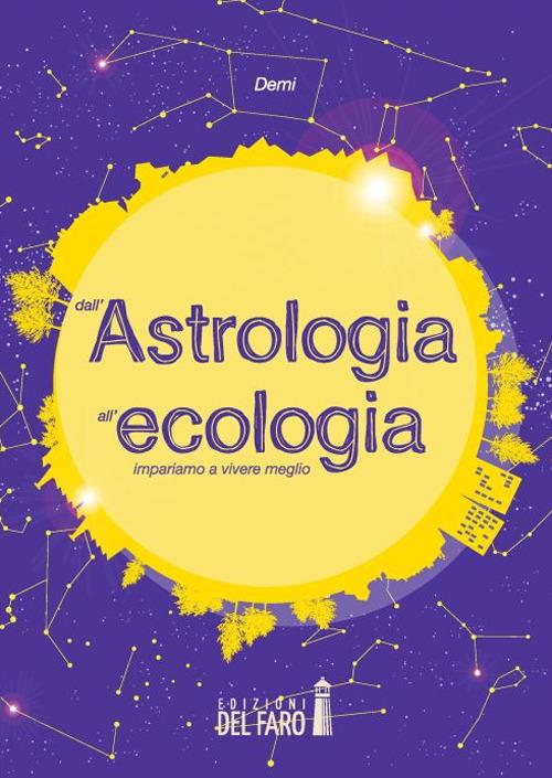 Dall'astrologia all'ecologia. Impariamo a vivere meglio - Demi - copertina