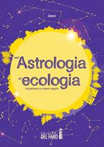 Dall'astrologia all'ecologia. Impariamo a vivere meglio