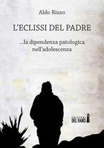 L' eclissi del padre. La dipendenza patologica nell'adolescenza