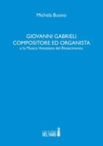 Giovanni Gabrieli compositore ed organista e la musica veneziana del Rinascimento