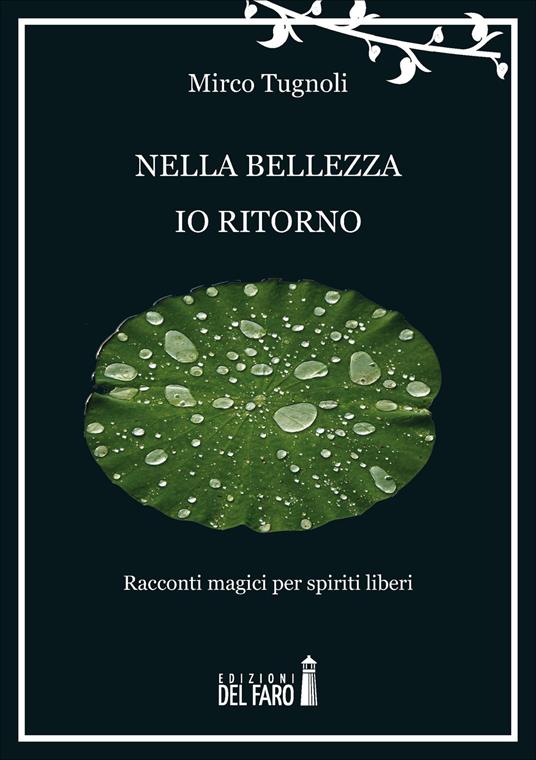 Nella bellezza io ritorno. Racconti magici per spiriti liberi - Mirco Tugnoli - copertina