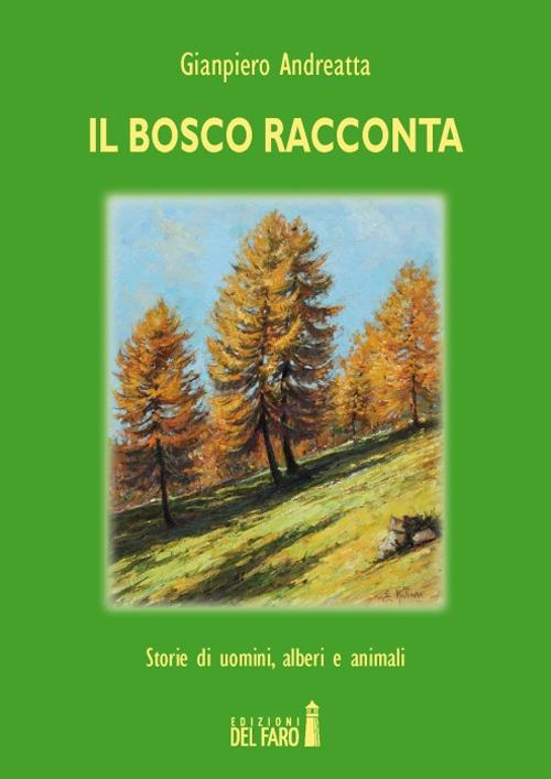 Il bosco racconta. Storie di uomini, alberi e animali - Gianpiero Andreatta - copertina