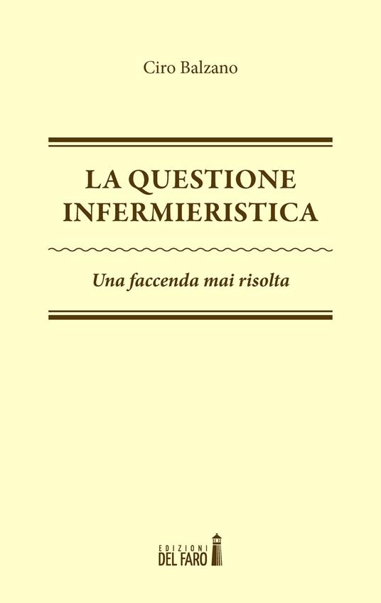 La questione infermieristica. Una faccenda mai risolta - Ciro Balzano - copertina