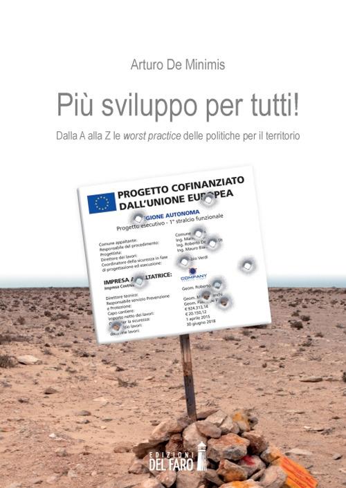 Più sviluppo per tutti. Dalla A alla Z le «worst practice» delle potiche per il territorio - Arturo De Minimis - copertina