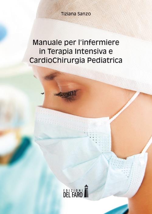 Manuale per l'infermiere in terapia intensiva e cardiochirurgia pediatrica - Tiziana Sanzo - copertina