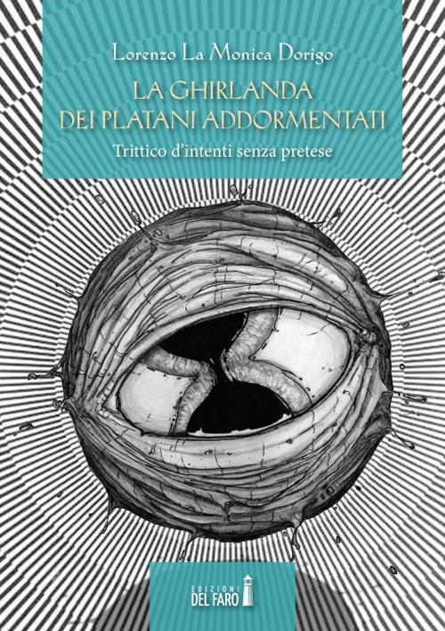 La ghirlanda dei platani addormentati. Trittico d'intenti senza pretese - Lorenzo La Monica Dorigo - copertina