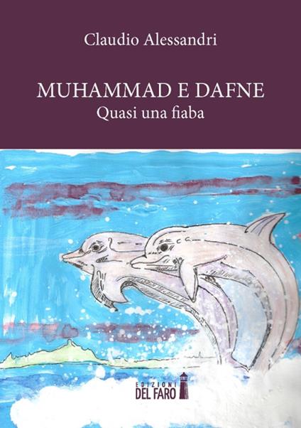 Muhammad e Dafne. Quasi una fiaba - Claudio Alessandri - copertina