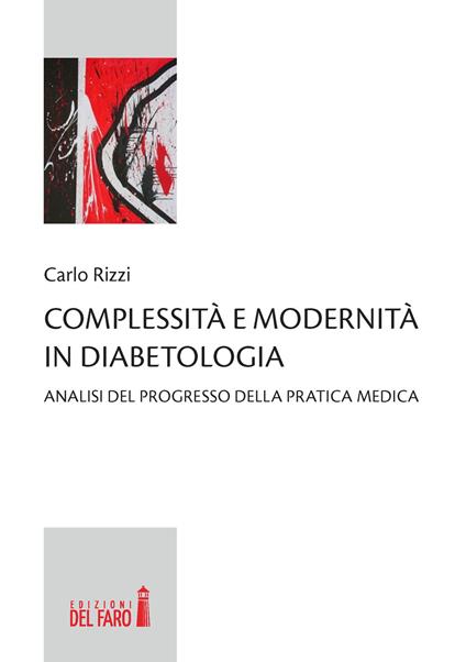 Complessità e modernità in diabetologia. Analisi del progresso della pratica medica - Carlo Rizzi - copertina