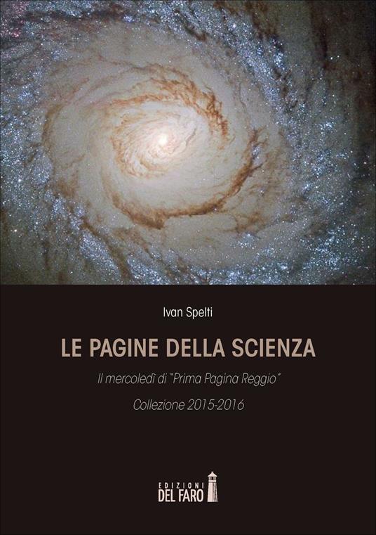 Le pagine della scienza. Il mercoledì di «Prima Pagina Reggio» - Ivan Spelti - copertina