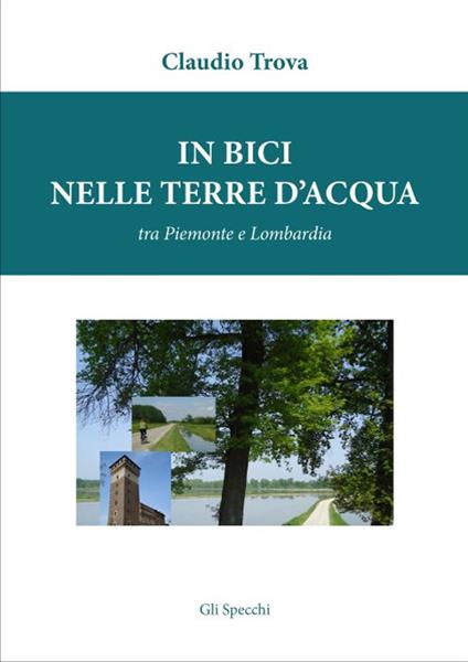 In bici nelle terre d'acqua, tra Piemonte e Lombardia - Claudio Trova - copertina