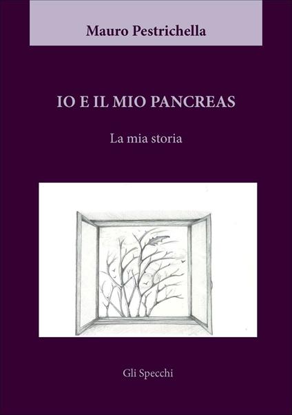 Io e il mio pancreas. La mia storia - Mauro Pestrichella - copertina