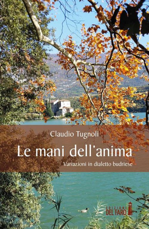 Le mani dell'anima. Variazioni in dialetto budriese - Claudio Tugnoli - copertina