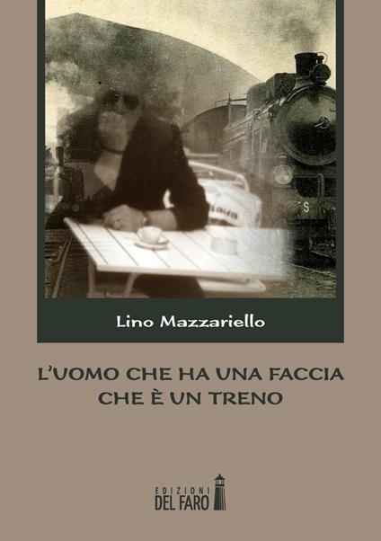 L' uomo che ha una faccia che è un treno - Lino Mazzariello - copertina
