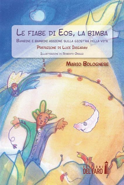Le fiabe di Eos, la bimba. Bambine e bambini assieme sulla giostra della vita - Mario Bolognese - copertina