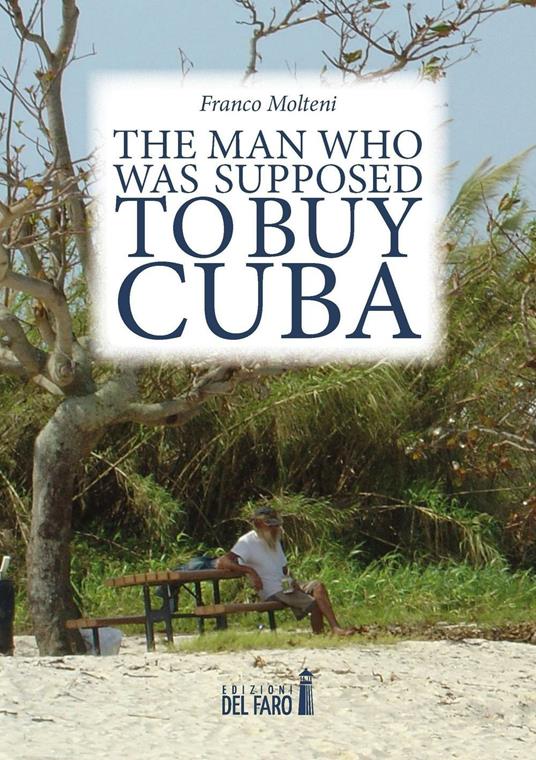 The man who was supposed to buy Cuba - Franco Molteni - copertina
