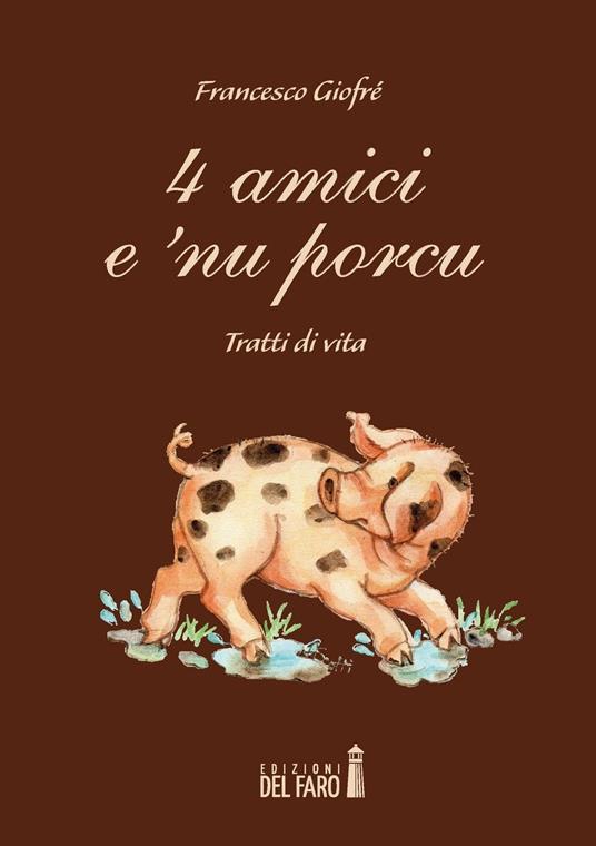 4 amici e 'nu porcu. Tratti di vita - Francesco Giofrè - copertina