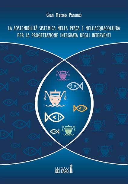 La sostenibilità sistemica nella pesca e nell'acquacoltura per la progettazione integrata degli interventi - Gian Matteo Panunzi - copertina