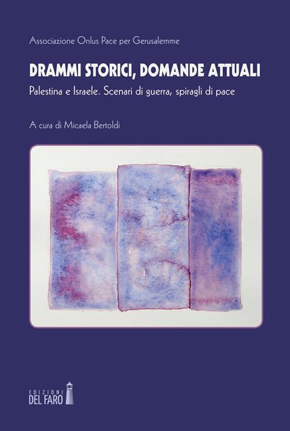 Drammi storici, domande attuali. Palestina e Israele. Scenari di guerra, spiragli di pace - copertina