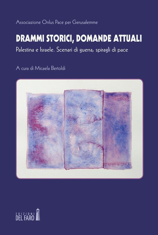 Drammi storici, domande attuali. Palestina e Israele. Scenari di guerra, spiragli di pace - copertina