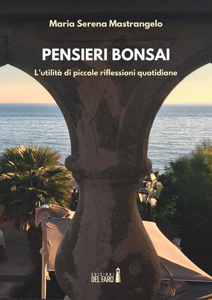 Pensieri bonsai. L'utilità di piccole riflessioni quotidiane - Maria Serena Mastrangelo - copertina