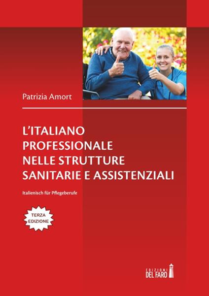 L' italiano professionale nelle strutture sanitarie assistenziali. Italienisch für Pflegeberufe. Testo tedesco a fronte - Patrizia Amort - copertina