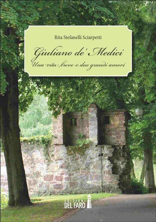 Giuliano de' Medici. Una vita breve e due grandi amori - Rita Stefanelli Sciarpetti - ebook