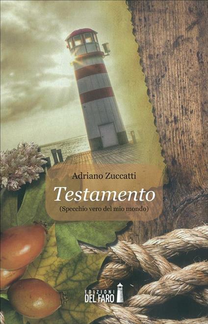 Testamento. Specchio vero del mondo - Adriano Zuccatti - ebook