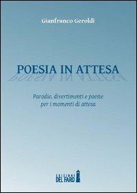 Poesia in attesa. Parodie, divertimenti e poesie per i momenti di attesa - Gianfranco Geroldi - copertina