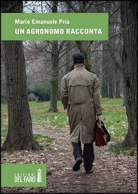 Un agronomo racconta - Mario Emanuele Pria - copertina
