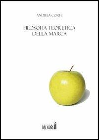 Filosofia teoretica della marca - Andrea Corte - copertina