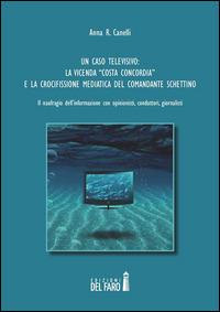 Un caso televisivo. La vicenda «Costa Concordia» e la crocifissione mediatica del comandante Schettino - Anna R. Canelli - ebook