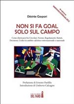 Non si fa goal solo sul campo. Come districarsi fra circolari, norme, regolamenti, statuti, decisioni, codici in ambito calcistico internazionale e nazionale