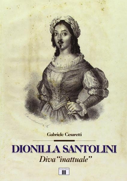 Dionilla Santolini. Diva «inattuale» - Gabriele Cesaretti - copertina