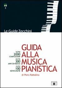 Guida alla musica pianistica. Oltre 2000 composizioni esaminate. Oltre 300 anni di musica. Oltre 100 monografie - Piero Rattalino - copertina