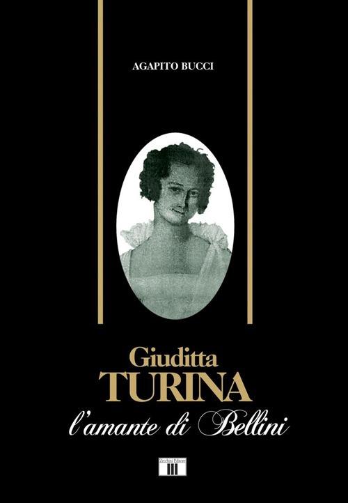 Giuditta Turina. L'amante di Bellini - Agapito Bucci - copertina