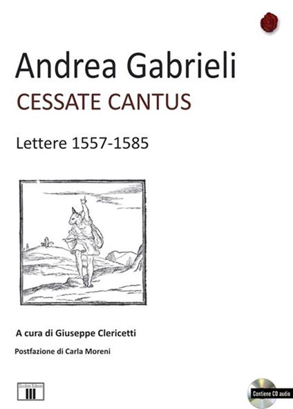 Cessate cantus. Lettere 1557-1585. Con CD Audio - Andrea Gabrieli - copertina