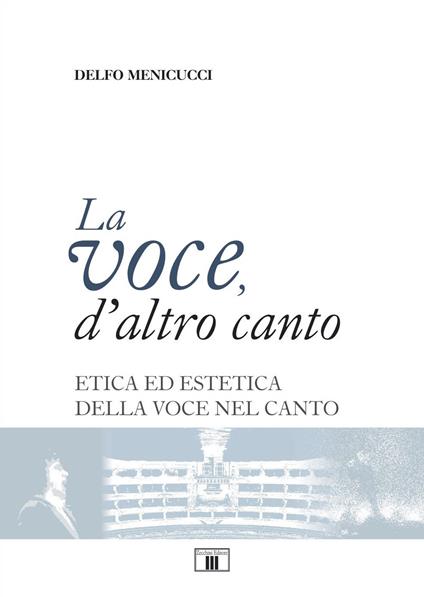 La voce, d'altro canto. Etica ed estetica della voce nel canto - Delfo Menicucci - copertina
