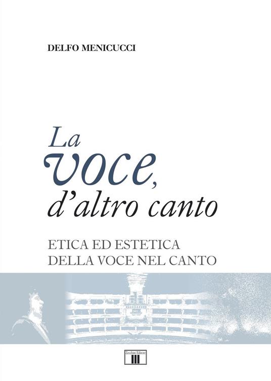 La voce, d'altro canto. Etica ed estetica della voce nel canto - Delfo Menicucci - copertina