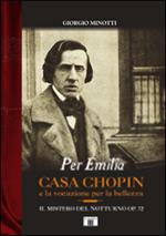 Per Emilia. Casa Chopin e la vocazione per la bellezza. Il mistero del Notturno op. 72