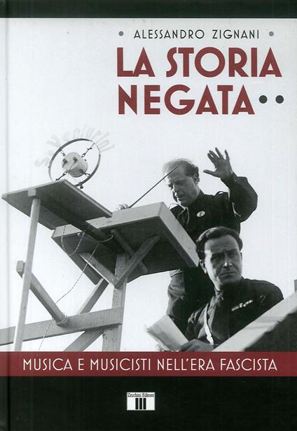 La storia negata. Musica e musicisti nell'era fascista - Alessandro Zignani - copertina