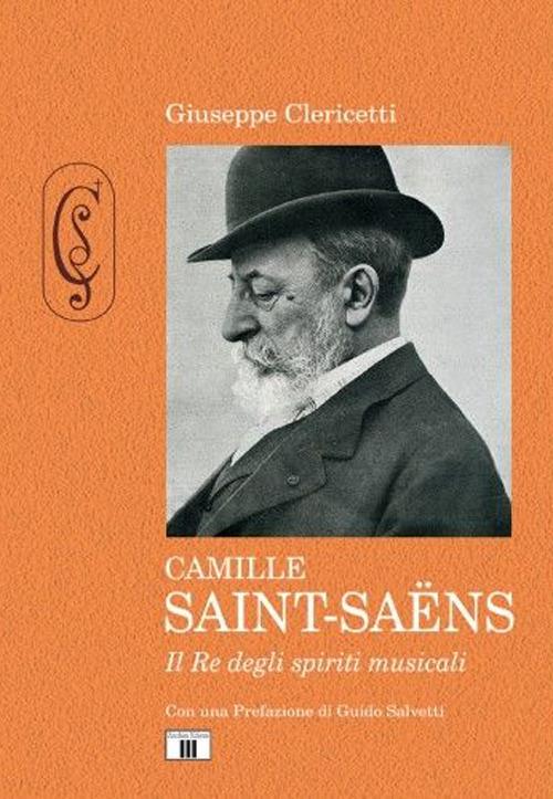 Camille Saint-Saëns. Il re degli spiriti musicali. Ediz. illustrata - Giuseppe Clericetti - copertina