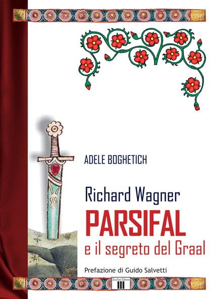 Richard Wagner. Parsifal e il segreto del Graal - Adele Boghetich - copertina