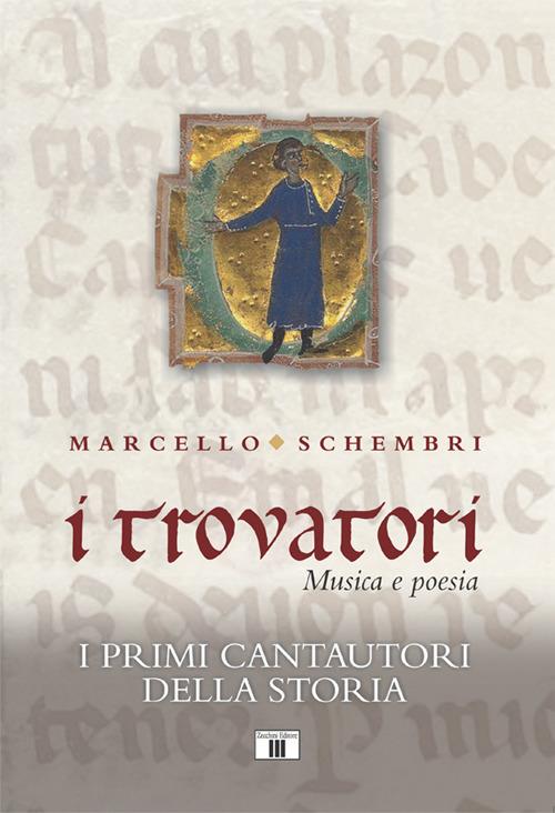 I trovatori. Musica e poesia. I primi cantautori della storia - Marcello Schembri - copertina