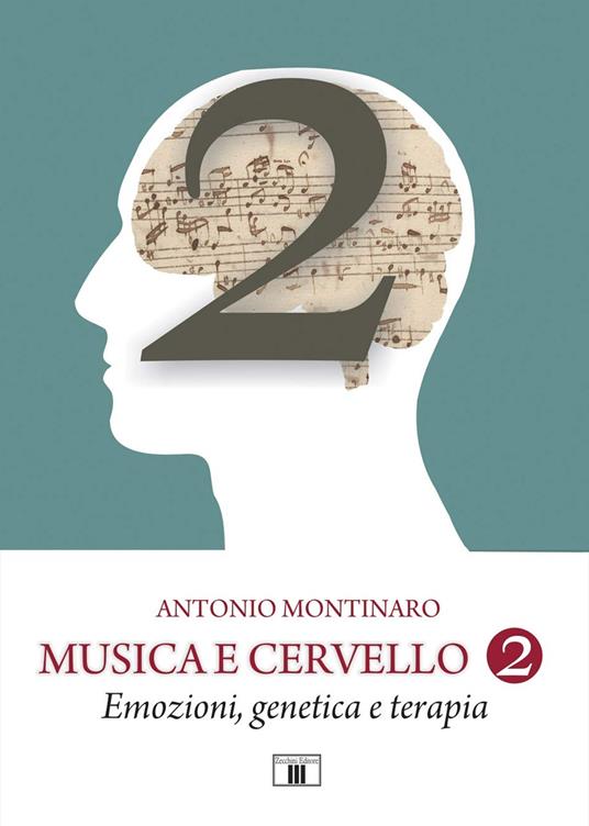 Musica e cervello. Mito e scienza. Vol. 2: Emozioni, genetica e terapia - Antonio Montinaro - copertina