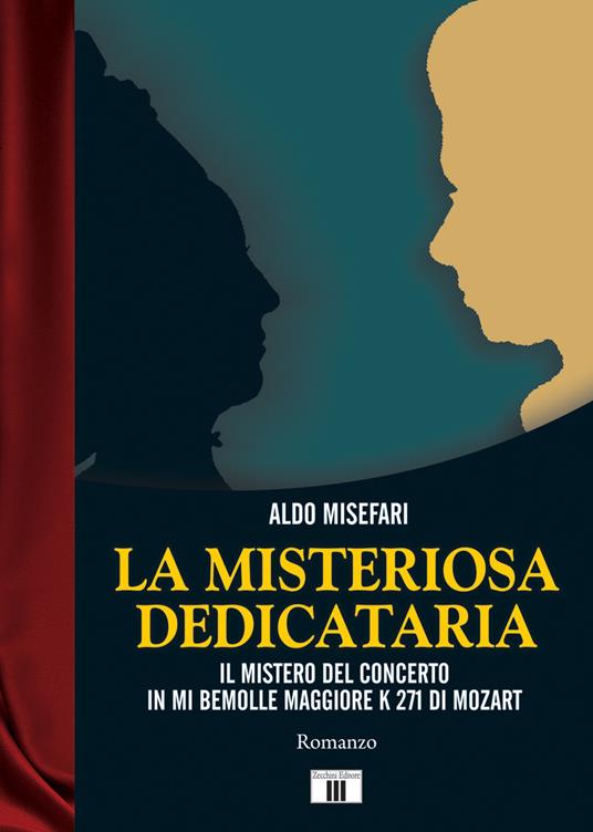 La misteriosa dedicataria. Il mistero del Concerto in Mi bemolle maggiore K 271 di Mozart - Aldo Misefari - copertina