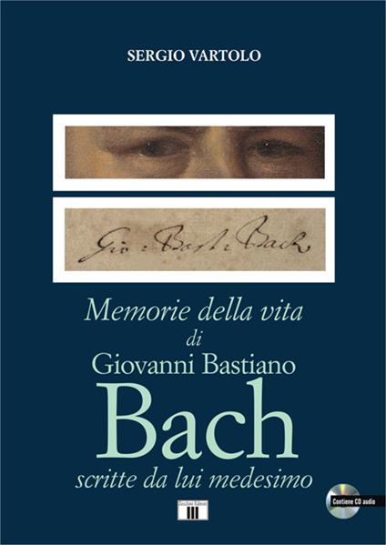 Memorie della vita di Giovanni Bastiano Bach scritte da lui medesimo. Con CD-Audio - Sergio Vartolo - copertina