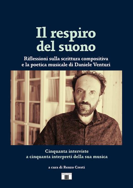 Il respiro del suono. Riflessioni sulla scrittura compositiva e la poetica musicale di Daniele Venturi. Ediz. bilingue - copertina
