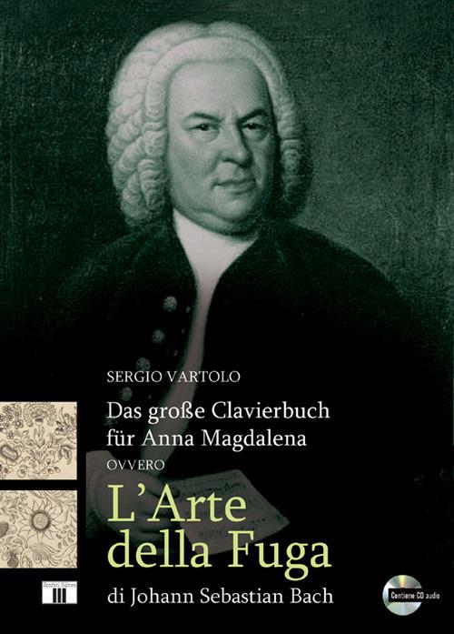 Das grosse Clavierbuch für Anna Magdalena ovvero «L'arte della fuga» di Johann Sebastian Bach. Con CD-Audio - Sergio Vartolo - copertina